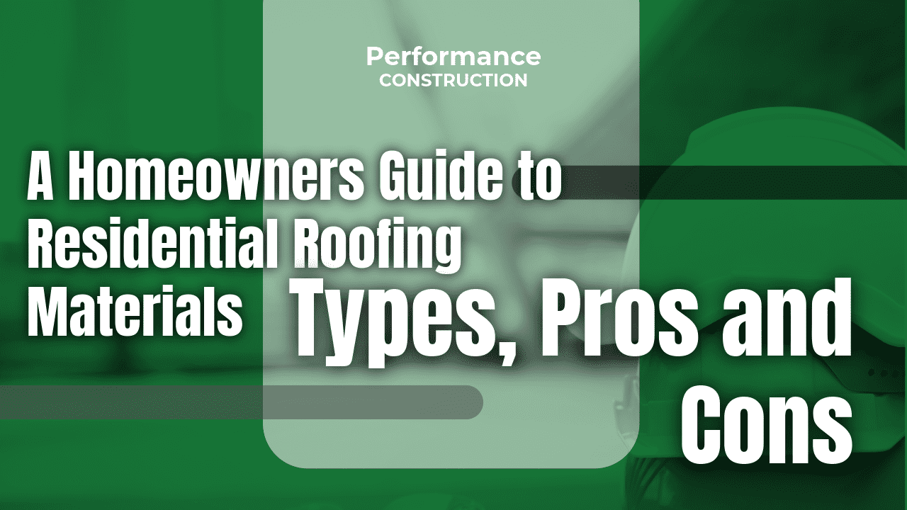 The thumbnail image for Performance Construction's blog titled A Homeowners Guide to Residential Roofing Materials: Typers, Pros and Cons