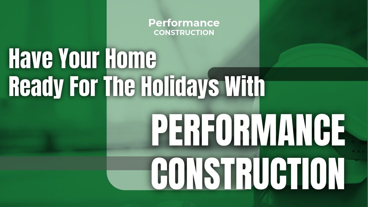 The thumbnail image for Performance Construction's blog titled have your home ready for the holidays with Performance Construction.