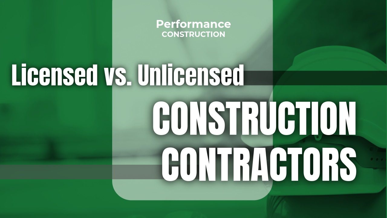 The thumbnail image for Performance Construction's blog titled licensed vs unlicensed construction contractors