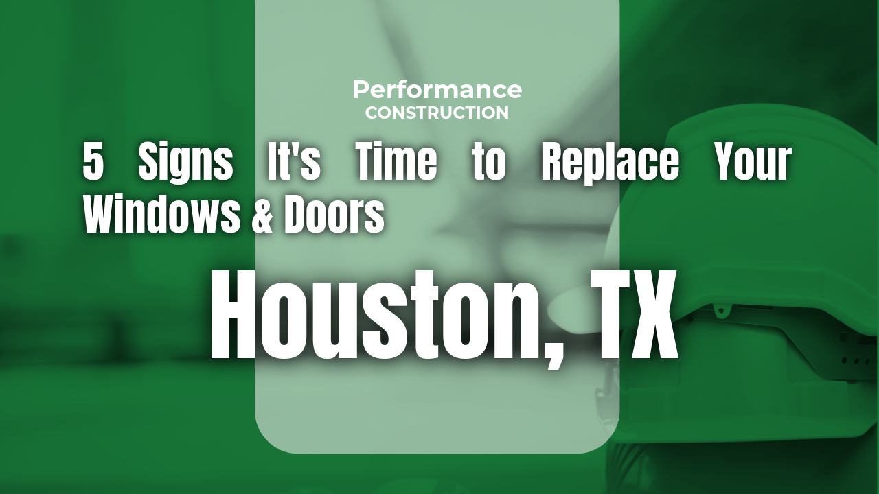 The thumbnail image for Performance Construction's blog titled 5 Signs It’s Time to Replace Your Windows & Doors in Houston, TX.