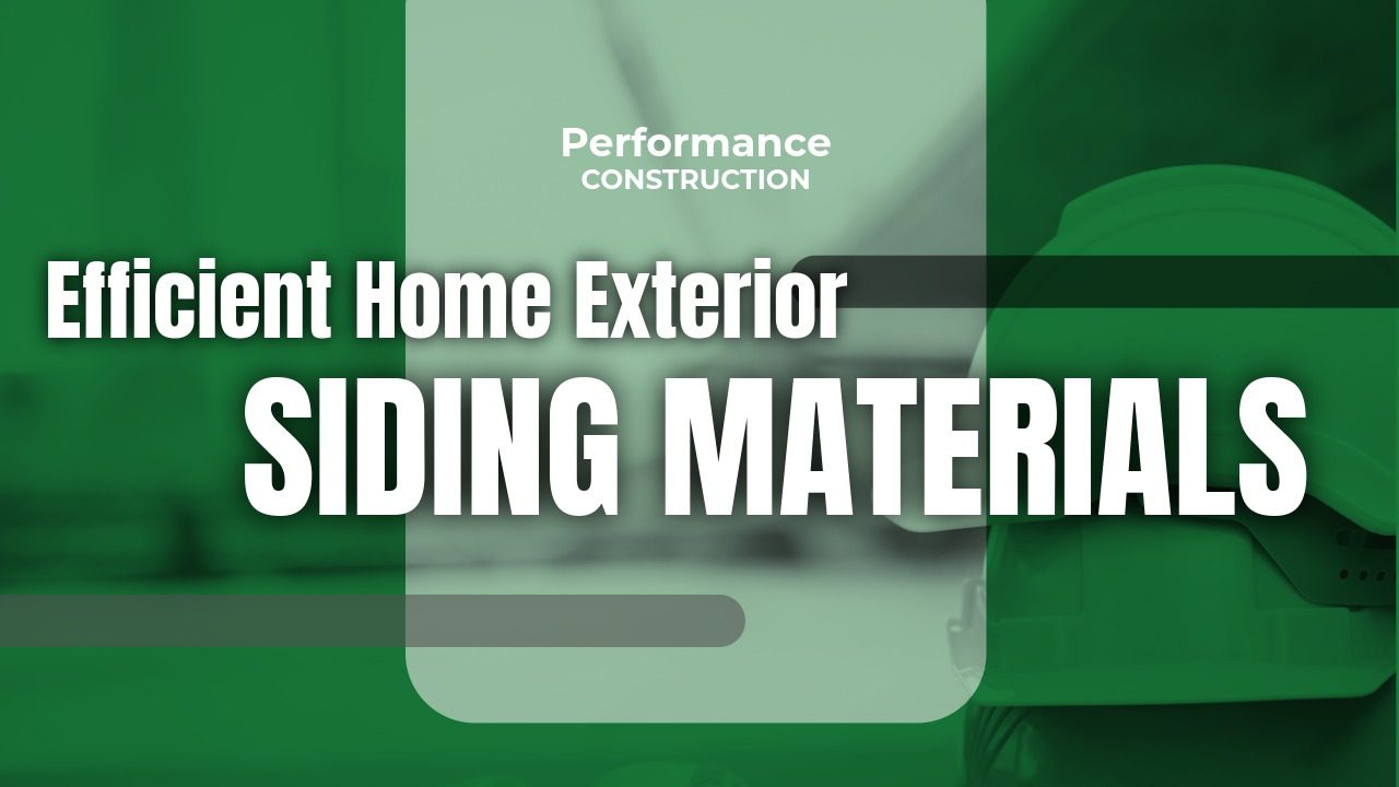 The thumbnail image for Performance Construction's blog titled efficient home exterior siding materials.