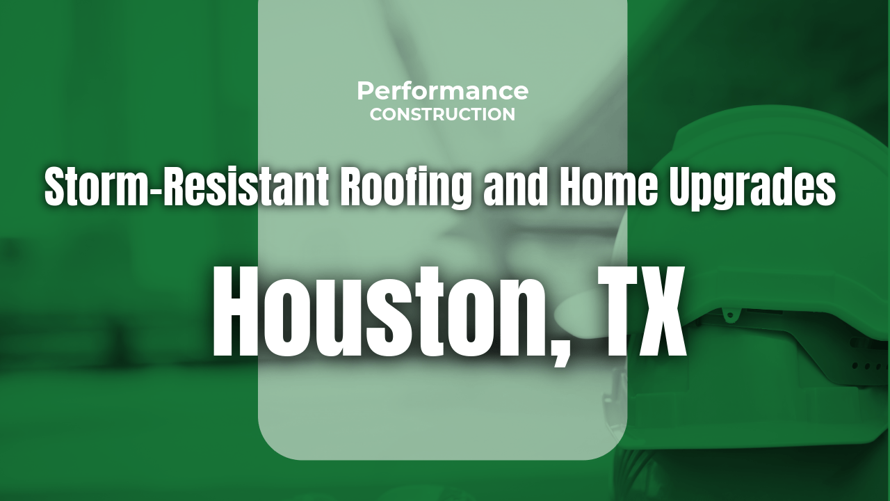 The thumbnail image for Performance Construction's blog titled Storm-Resistant Roofing and Home Upgrades in Houston, TX.