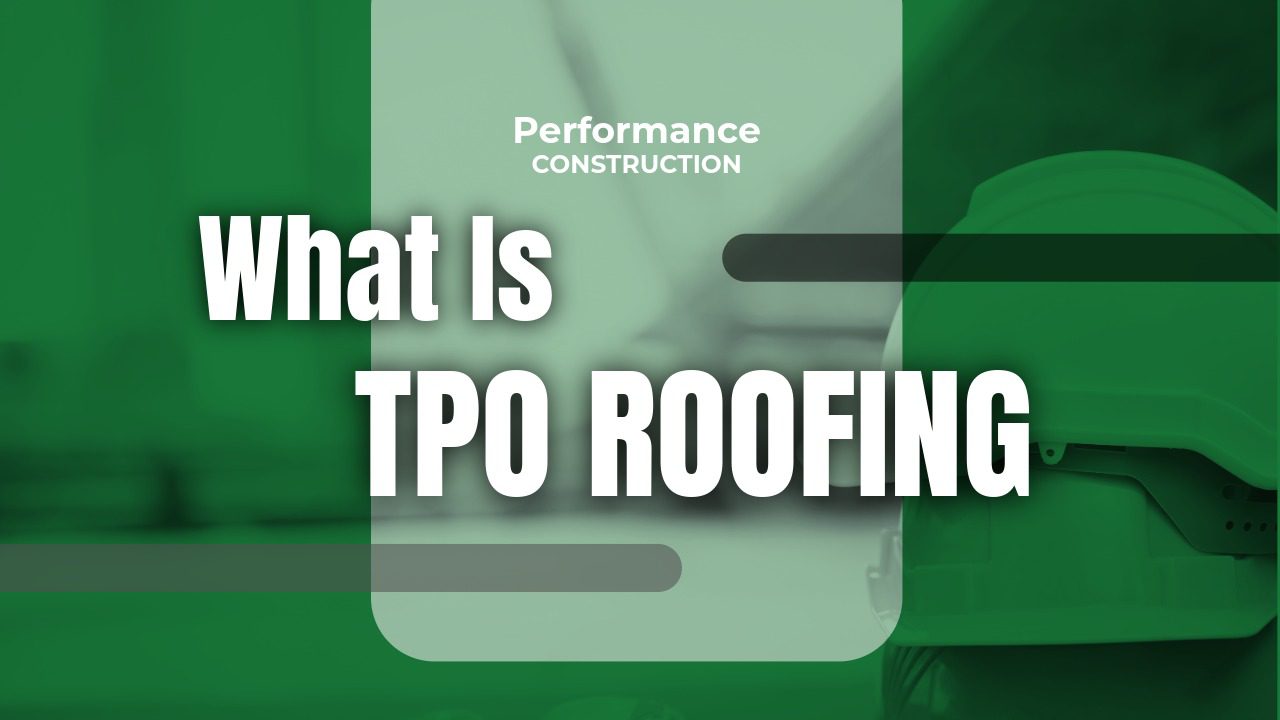 The thumbnail image for Performance Construction's blog titled what is tpo roofing.