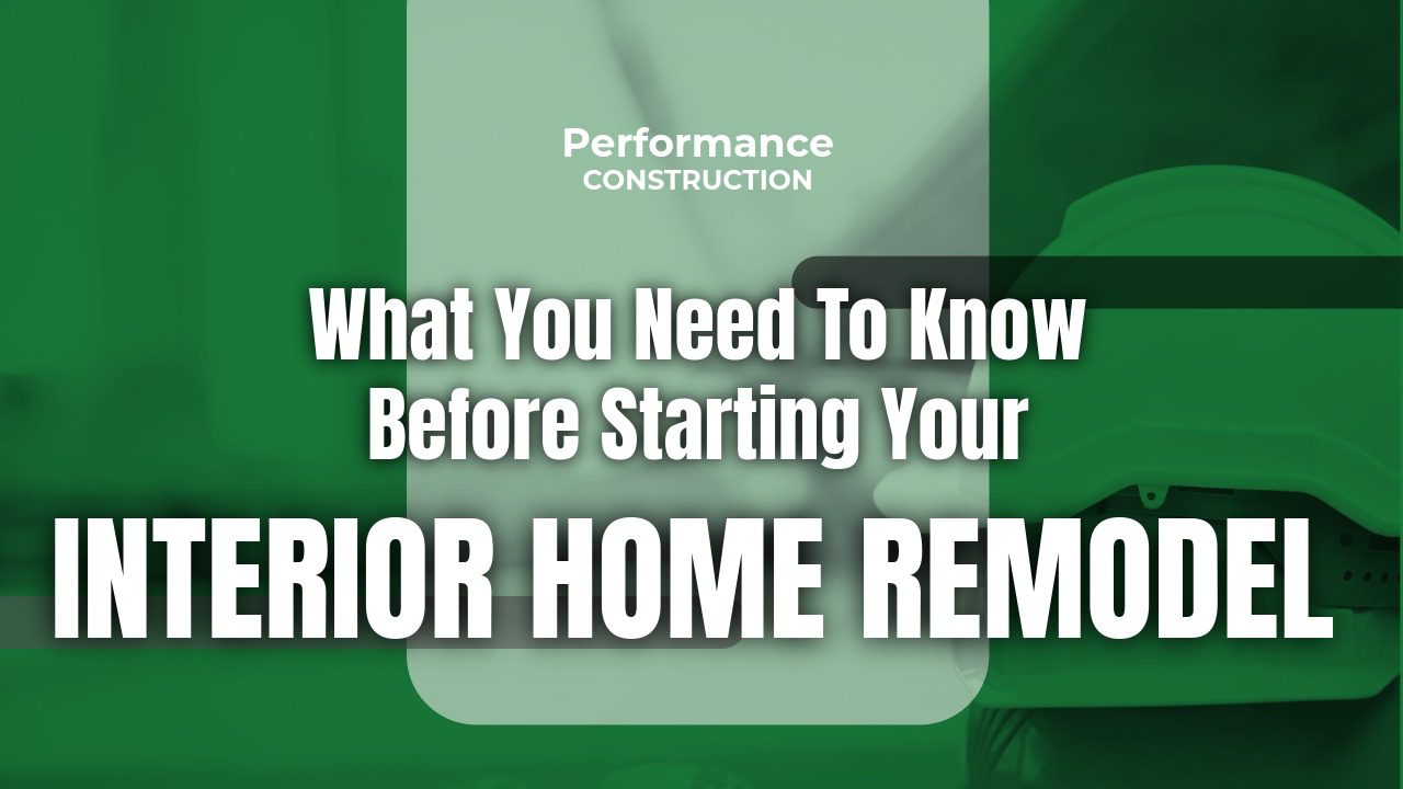 The thumbnail image for Performance Construction's blog titled what you need to know before starting your interior home remodel.