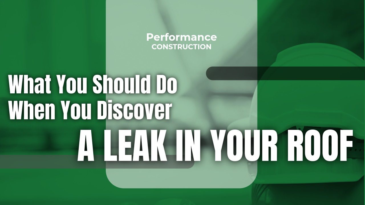 The thumbnail image for Performance Construction's blog titled what you should do when you discover a leak in your roof.